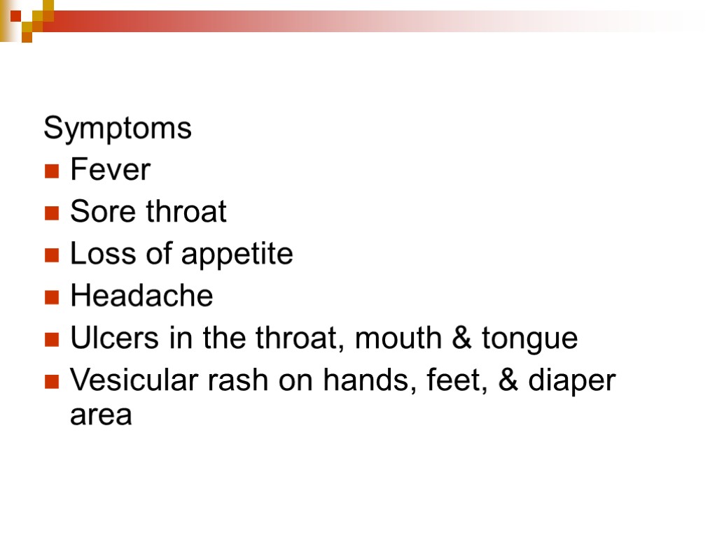 Symptoms Fever Sore throat Loss of appetite Headache Ulcers in the throat, mouth &